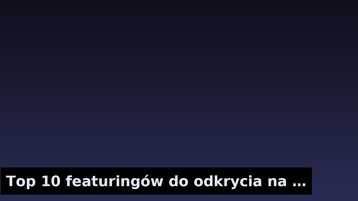 Top 10 featuringów do odkrycia na nowo