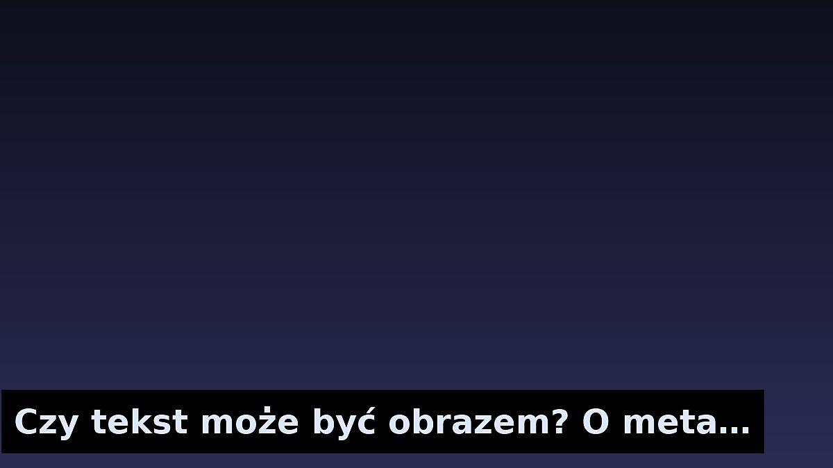 Czy tekst może być obrazem? O metaforach i storytellingu