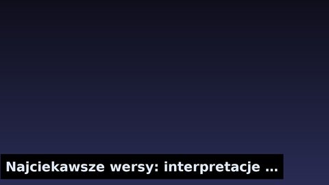 Najciekawsze wersy: interpretacje i konteksty