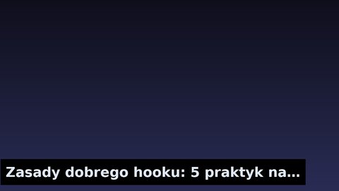 Zasady dobrego hooku: 5 praktyk na przykładach