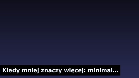 Kiedy mniej znaczy więcej: minimalizm w aranżacji
