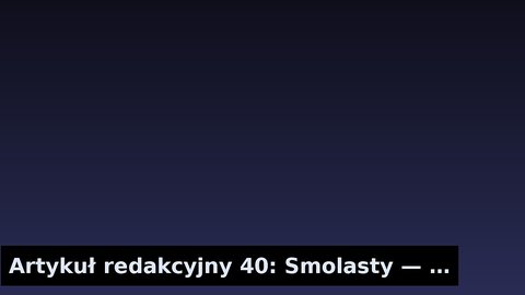 Artykuł redakcyjny 40: Smolasty — analiza i kontekst
